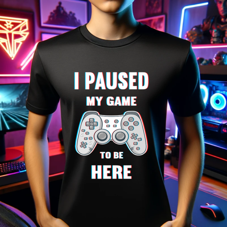 Tshirt design I Paused my game to be here